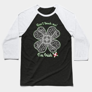 I’m Irish! Don’t touch me. Baseball T-Shirt